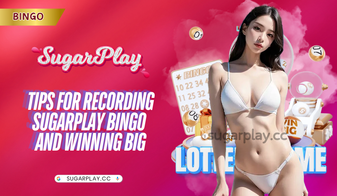 Tips for recording Sugarplay bingo and winning big