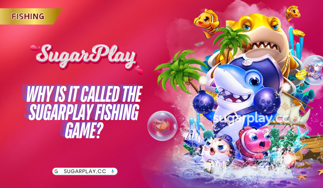 Why is it called the Sugarplay fishing game?