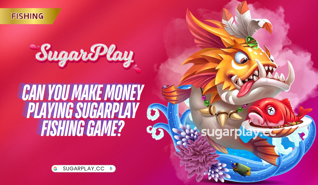 Can you make money playing Sugarplay Fishing Game?