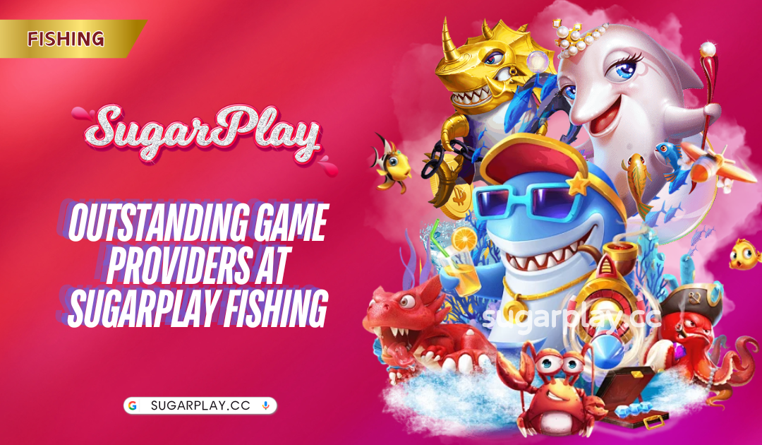 Outstanding game providers at Sugarplay Fishing