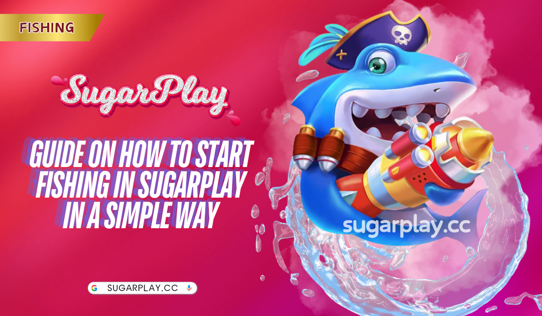 Guide on how to start fishing in Sugarplay in a simple way