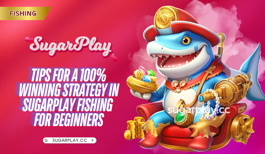 Tips for a 100% winning strategy in Sugarplay fishing for beginners