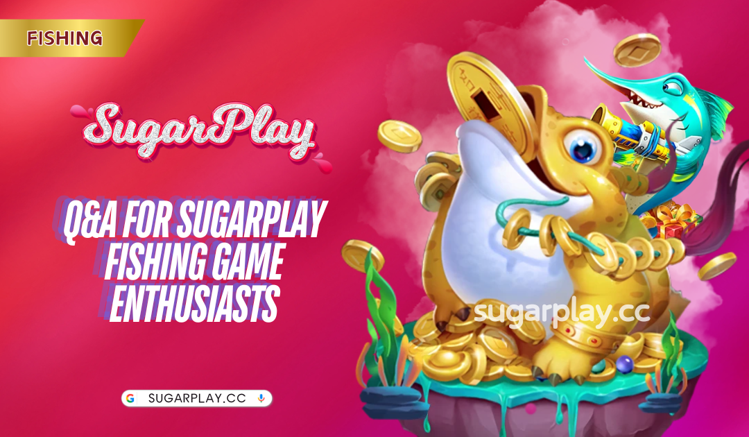 Q&A for Sugarplay Fishing game enthusiasts