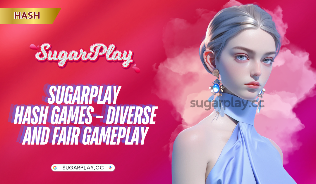 Sugarplay Hash games – Diverse and Fair gameplay