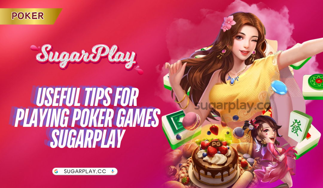 Useful tips for playing Poker games Sugarplay