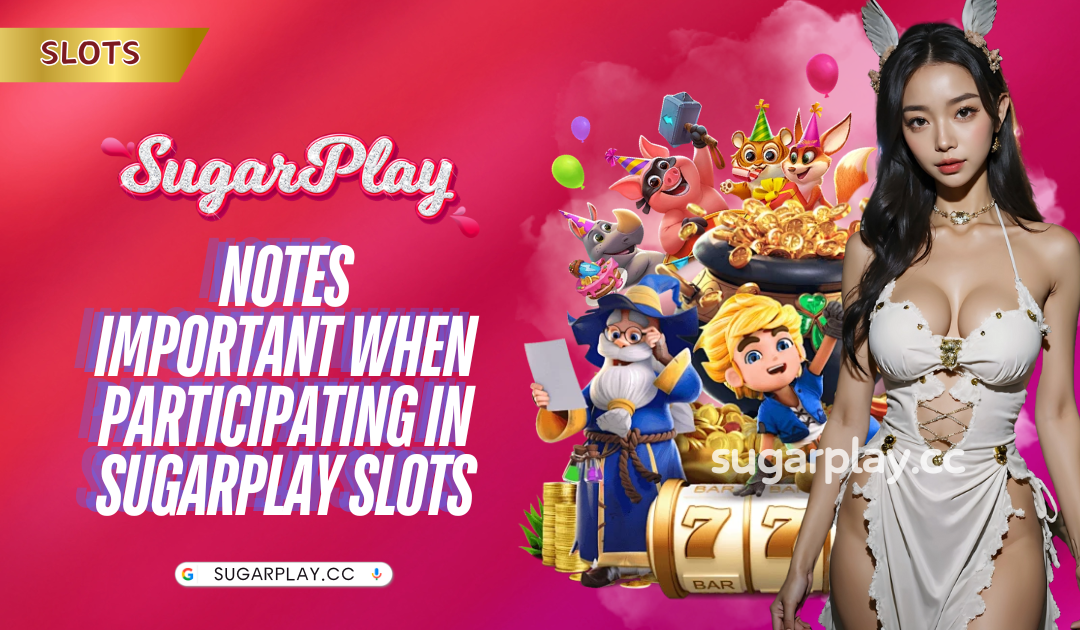 Notes important when participating in Sugarplay Slots