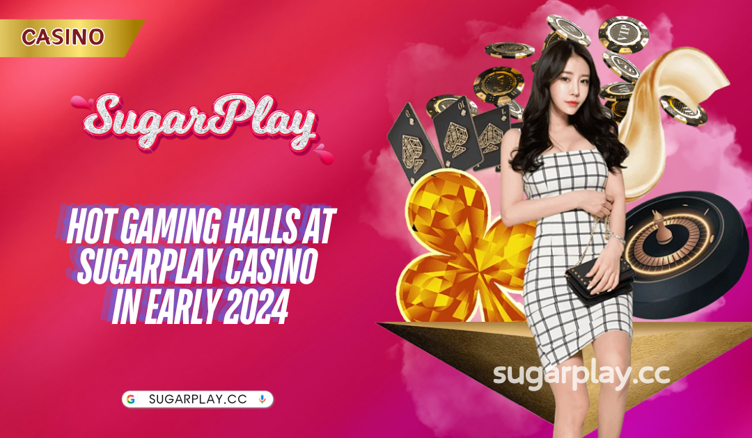 Hot gaming halls at Sugarplay Casino in Early 2024