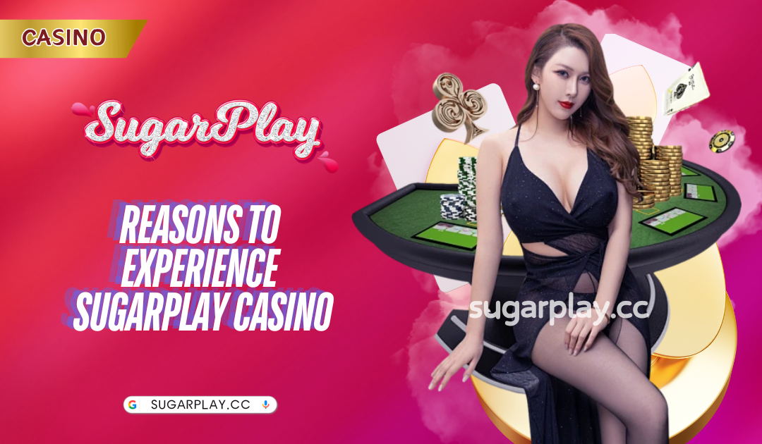 Reasons to experience Sugarplay Casino