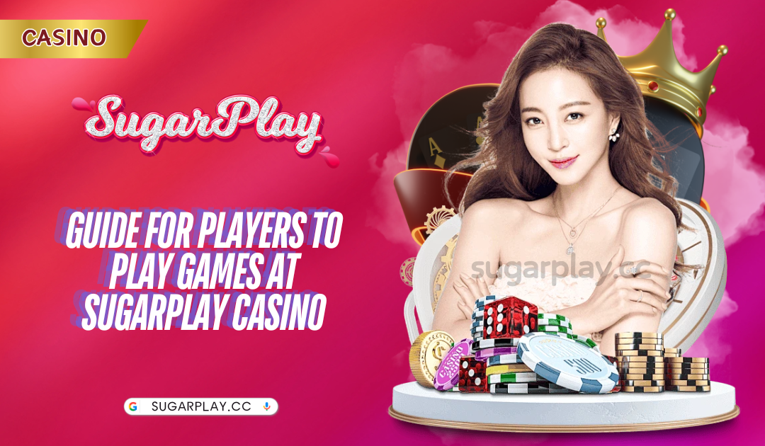 Guide for players to play games at Sugarplay Casino​