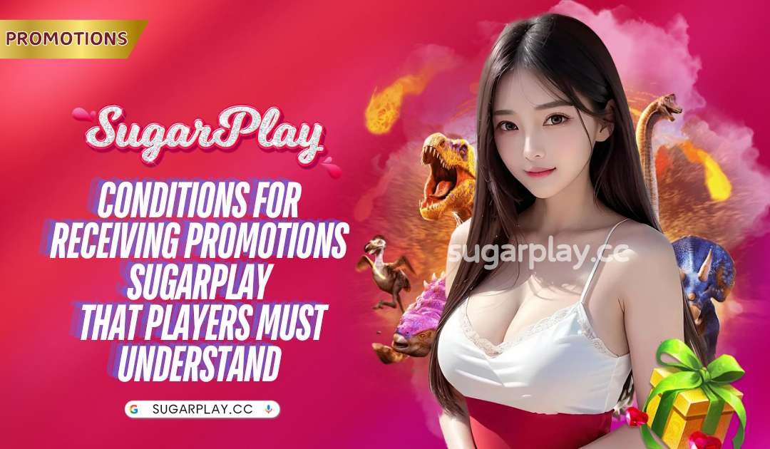 Conditions for receiving promotions Sugarplay that players must understand